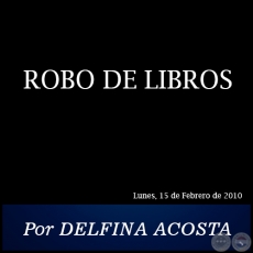 ROBO DE LIBROS - Por DELFINA ACOSTA - Lunes, 15 de Febrero de 2010